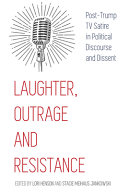 Laughter, outrage and resistance : post-Trump TV satire in political discourse and dissent /