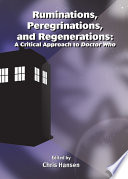 Ruminations, peregrinations, and regenerations : a critical approach to Doctor Who /