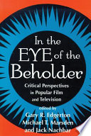 In the eye of the beholder : critical perspectives in popular film and television /
