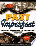 Past imperfect : history according to the movies /
