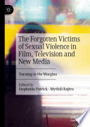 The forgotten victims of sexual violence in film, television and new media : turning to the margins /