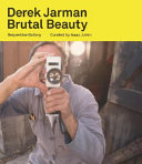 Derek Jarman : brutal beauty /