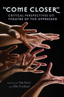 Come closer : critical perspectives on theatre of the oppressed /