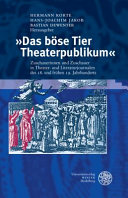 "Das böse Tier Theaterpublikum" : Zuschauerinnen und Zuschauer in Theater- und Literaturjournalen des 18. und frühen 19. Jahrhunderts : eine Dokumentation /