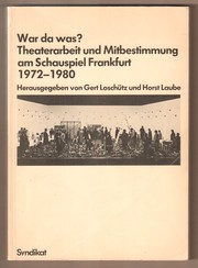War da was? : Theaterarbeit und Mitbestimmung am Schauspiel Frankfurt 1972-1980 /