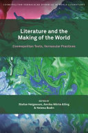 Literature and the making of the world : cosmopolitan texts, vernacular practices /