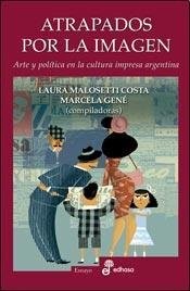 Atrapados por la imagen : arte y política en la cultura impresa argentina /
