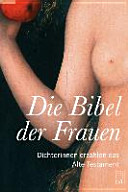 Die Bibel der Frauen : Dichterinnen erzählen das Alte Testament /