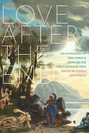 Love after the end : an anthology of Two-spirit & Indigiqueer speculative fiction /
