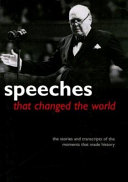 Speeches that changed the world : the stories and transcripts of the moments that made history /