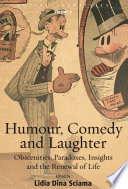 Humour, comedy and laughter : obscenities, paradoxes, insights and the renewal of life /