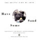Have some sand : the gritty side of love /