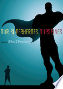 Our superheroes, ourselves /