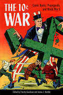 The 10 cent war : comic books, propaganda, and World War II /