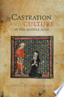 Castration and culture in the Middle Ages /