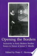 Opening the borders : inclusivity in early modern studies : essays in honor of James V. Mirollo /