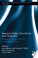 American studies, ecocriticism, and citizenship : thinking and acting in the local and global commons /