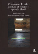 Contourner le vide : écriture et judéité(s) après la Shoah /