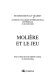 Molière et le jeu : deuxième Biennale Molière : actes du colloque international de Pézenas, 19-20 juin 2003 /