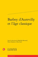 Barbey d'Aurevilly et l'âge classique /