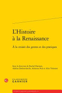L'histoire à la Renaissance : à la croisée des genres et des pratiques /