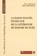 La raison exaltée : études sur de la littérature de Madame de Staël /