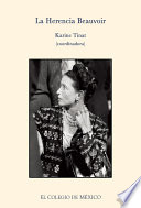 La herencia Beauvoir : reflexiones criticas y personales acerca de su vida y obra /