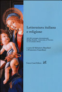 Letteratura italiana e religione : atti del Convegno internazionale (Italian Studies - University of Toronto, 11-13 ottobre 2012) /