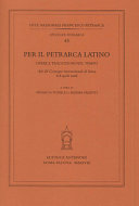 Per il Petrarca latino : opere e traduzioni nel tempo : atti del Convegno internazionale di Siena, 6-8 aprile 2016 /