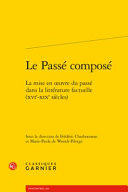 Le passé composé : la mise en œuvre du passé dans la littérature factuelle (XVIe-XIXe siècles) /