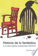 Historia de lo fantástico en la cultura española contempóranea (1900-2015) /