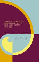 Literatura, bibliotecas y derechos de autor en el Siglo de Oro (1600-1700) /