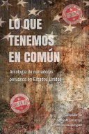 Lo que tenemos en común : antología de narradores peruanos en Estados Unidos /