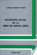Valoración actual de la obra de García Lorca : actas del coloquio celebrado en la Casa de Velázquez = Lectures actuelles de García Lorca : actes du colloque tenu à la Casa de Velázquez, 13/14-III-1986 /