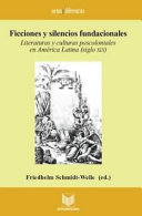 Ficciones y silencios fundacionales : literaturas y culturas poscoloniales en América Latina (siglo XIX) /