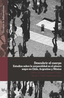 Descubrir el cuerpo : estudios sobre la corporalidad en el g�enero negro en Chile, Argentina y M�exico /