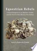 Equestrian rebels : Critical rerspectives on Mariano Azuela and the novel of the Mexican revolution /