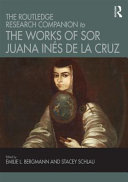 The Routledge research companion to the works of Sor Juana Inés de la Cruz /