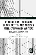 Reading contemporary Black British and African American women writers : race, ethics, narrative form /