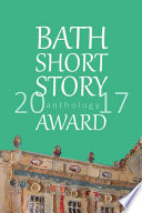 The Bath short story award anthology 2017 /