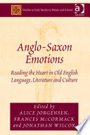 Anglo-Saxon emotions : reading the heart in Old English language, literature and culture /