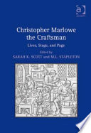 Christopher Marlowe the craftsman : lives, stage and page /