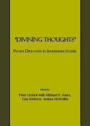 Divining thoughts : future directions in Shakespeare studies /