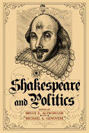 Shakespeare and Politics : What a Sixteenth-Century Playwright Can Tell Us About Twenty-First-Century Politics /