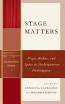 Stage matters : props, bodies, and space in Shakespearean performance /