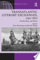 Transatlantic literary exchanges, 1790-1870 : gender, race, and nation /
