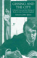 Gissing and the city : cultural crisis and the making of books in late Victorian England /