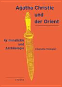 Agatha Christie und der Orient : Kriminalistik und Archäologie /