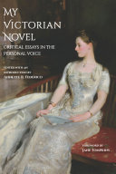 My Victorian novel : critical essays in the personal voice /