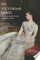 My Victorian novel : critical essays in the personal voice /